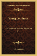 Young Lochinvar: Or The Romance Of Real Life V1