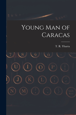 Young Man of Caracas - Ybarra, T R (Thomas Russell) B 1880 (Creator)
