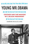 Young Mr. Obama: Chicago and the Making of a Black President