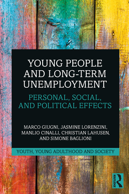 Young People and Long-Term Unemployment: Personal, Social, and Political Effects - Giugni, Marco, and Lorenzini, Jasmine, and Cinalli, Manlio