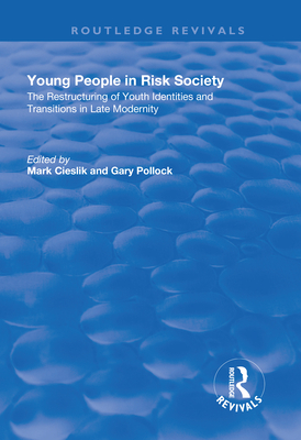 Young People in Risk Society: The Restructuring of Youth Identities and Transitions in Late Modernity - Cieslik, Mark, and Pollock, Gary