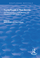 Young People in Risk Society: The Restructuring of Youth Identities and Transitions in Late Modernity