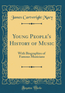 Young People's History of Music: With Biographies of Famous Musicians (Classic Reprint)