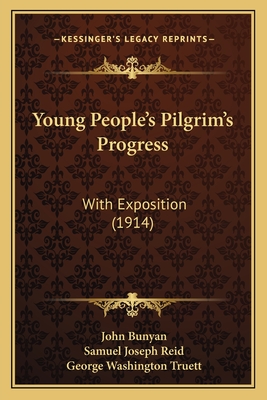 Young People's Pilgrim's Progress: With Exposition (1914) - Bunyan, John, and Reid, Samuel Joseph, and Truett, George Washington (Introduction by)