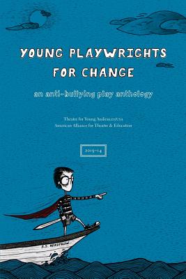 Young Playwrights for Change: An Anti-Bullying Play Anthology - American Alliance for Theatre and Educat, and Foote, Stan (Foreword by), and Surface, Mary Hall (Introduction by)