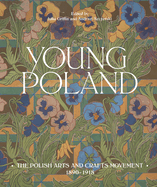 Young Poland: The Polish Arts and Crafts Movement, 1890-1918