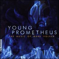 Young Prometheus: The Music of Mark Volker - Alicia Enstrom (violin); Alison Gooding Hoffman (violin); Carolyn Treybig (flute); Emily Nelson (cello);...