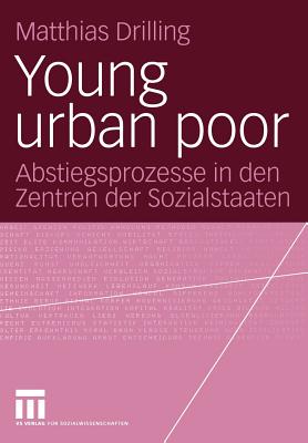 Young Urban Poor: Abstiegsprozesse in Den Zentren Der Sozialstaaten - Drilling, Matthias