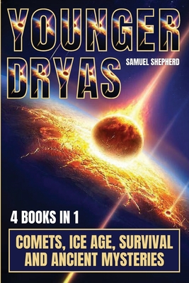 Younger Dryas: Comets, Ice Age, Survival And Ancient Mysteries - Shepherd, Samuel