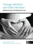 Younger Mothers and Older Mothers: Maternal Age and Maternity Care