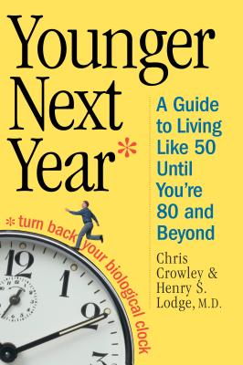 Younger Next Year: A Guide to Living Like 50 Until You're 80 and Beyond - Crowley, Chris, and Lodge, Henry S