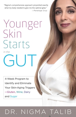 Younger Skin Starts in the Gut: 4-Week Program to Identify and Eliminate Your Skin-Aging Triggers - Gluten, Wine, Dairy, and Sugar - Talib, Nigma, Dr.