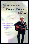 Younger Than That Now: The Collected Interviews with Bob Dylan