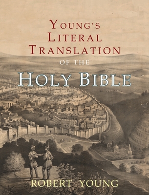 Young's Literal Translation of the Holy Bible: With Prefaces to 1st, Revised, & 3rd Editions - Young, Robert