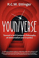 Youniverse: Toward a Self-Centered Philosophy of Immortalism and Cryonics