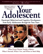 Your Adolescent: Emotional, Behavioral and Cognitive Development from Early Adolescence Through the Teen Years