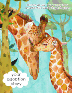 Your Adoption Story. As Soon As We Saw You We Knew An Adventure Was Going To Happen: A Keepsake Journal To Gather and Record Precious Memories To Gift To Your Adopted Child, Cute Giraffes Cover