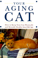 Your Aging Cat: How to Keep Your Cat Physically and Mentally Healthy Into Old Age - Thornton, Kim Campbell, and Hamil, John