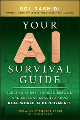 Your AI Survival Guide: Scraped Knees, Bruised Elbows, and Lessons Learned from Real-World AI Deployments - Rashidi, Sol