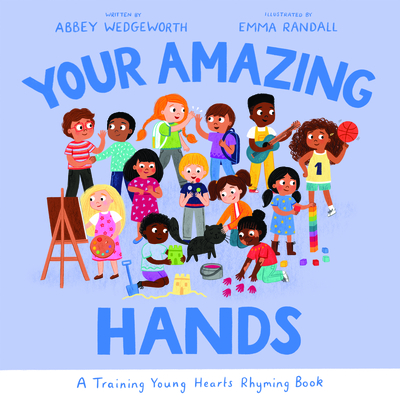 Your Amazing Hands: A Training Young Hearts Rhyming Book - Wedgeworth, Abbey