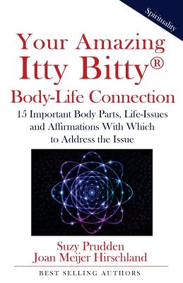 Your Amazing Itty Bitty Body-Life Connection Book: 15 Simple Steps to Understanding The Connection Between Your Body and Your Life-Issues - Meijer-Hirschland, Joan, and Prudden, Suzy