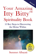 Your Amazing Itty Bitty(TM) Spirituality Book: 15 Key Steps to Discovering the Divine Within