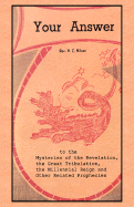 Your Answer to the Mysteries of the Revelation, the Great Tribulation, the Millennial Reign and Other Related Prophecies - Wilson, V C