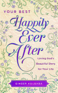 Your Best Happily Ever After: Loving God's Beautiful Story for Your Life