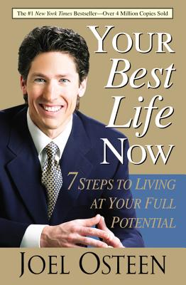 Your Best Life Now: 7 Steps to Living at Your Full Potential - Osteen, Joel