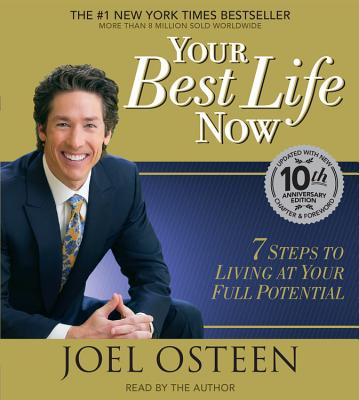 Your Best Life Now: 7 Steps to Living at Your Full Potential - Osteen, Joel, and Author (Read by)