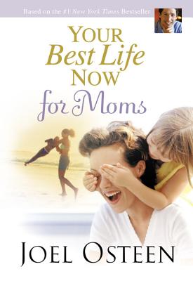 Your Best Life Now for Moms - Osteen, Joel