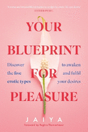 Your Blueprint for Pleasure: Discover the 5 Erotic Types to Awaken - and Fulfil - Your Desires