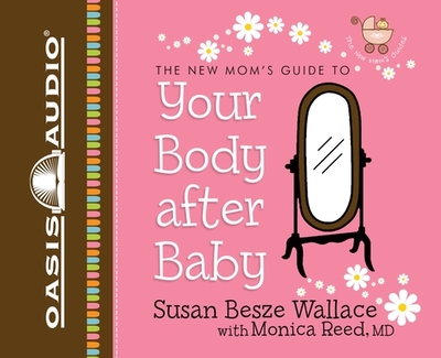 Your Body After Baby - Wallace, Susan Besze, and Reed, Monica, PhD, and Taylor, Christian (Narrator)