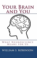 Your Brain and You: What Neuroscience Means for Us