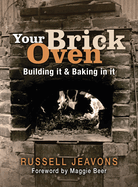 Your Brick Oven: Building it and baking in it