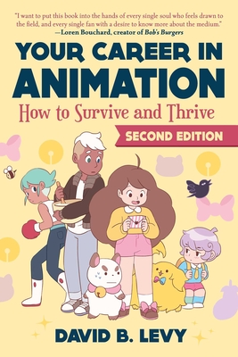 Your Career in Animation (2nd Edition): How to Survive and Thrive - Levy, David B