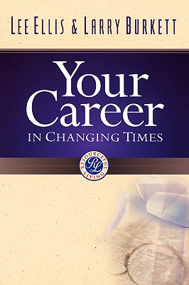 Your Career in Changing Times - Burkett, Larry, and Ellis, Lee, Dr.