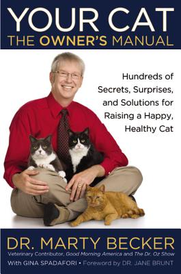 Your Cat: The Owner's Manual: Hundreds of Secrets, Surprises, and Solutions for Raising a Happy, Healthy Cat - Becker, Marty, D.V.M., D V M, and Spadafori, Gina, and Brunt, Jane (Foreword by)