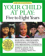 Your Child at Play: Five to Eight Years: Guilding Friendships, Expanding Interests, and Resolving Conflicts