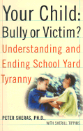 Your Child: Bully or Victim?: Understanding and Ending Schoolyard Tyranny - Sheras, Peter L, and Tippins, Sherill