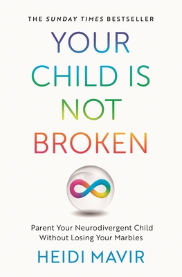 Your Child is Not Broken: Parent Your Neurodivergent Child Without Losing Your Marbles - Mavir, Heidi