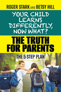 Your Child Learns Differently, Now What?: The Truth for Parents