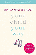 Your Child Your Way - Byron, Tanya, and Penguin Adult Hc/Tr