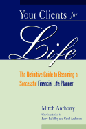 Your Clients for Life: The Definitive Guide to Becoming a Successful Financial Planner