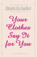 Your Clothes Say It for You - Handford, Elizabeth Rice