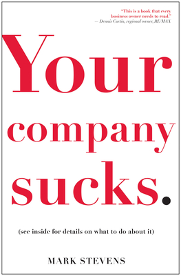 Your Company Sucks: It's Time to Declare War on Yourself - Stevens, Mark