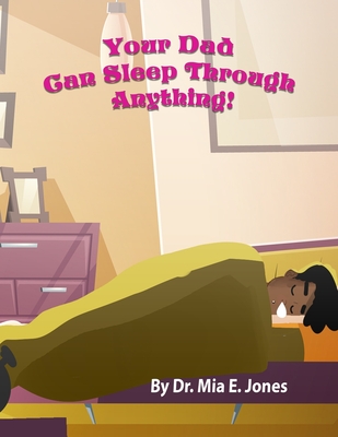 Your Dad Can Sleep Through Anything! - Jones, Mia E