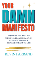 Your DAMN Manifesto: Discover the Keys to Personal Transformation and Bringing Your Biggest Dreams to Life