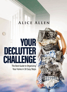 Your Declutter Challenge: The Best Guide to Organizing Your Home in 30 Easy Steps