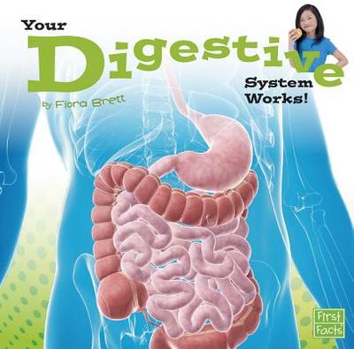 Your Digestive System Works (Your Body Systems) - Brett, Flora